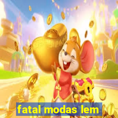 fatal modas lem